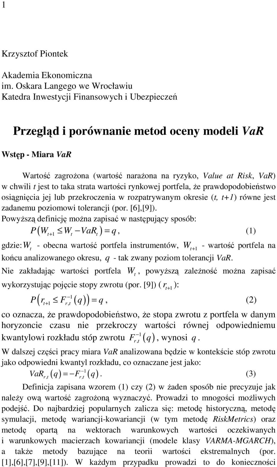 chwili jes o aka sraa warości rynkowej porfela, że prawdopodobieńswo osiągnięcia jej lub przekroczenia w rozparywanym okresie (, równe jes zadanemu poziomowi olerancji (por. [6],[9].