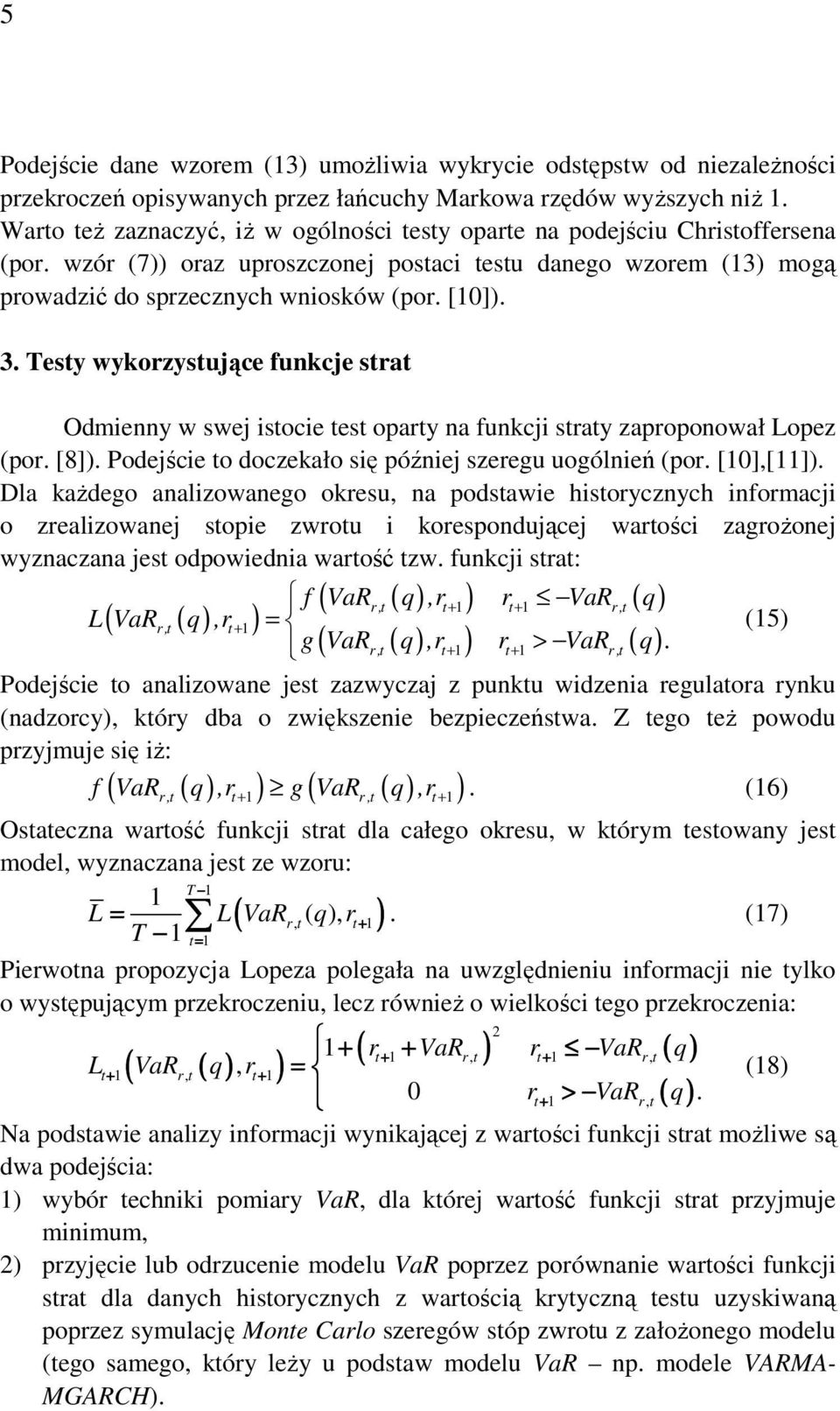 Tesy wykorzysujące funkcje sra Odmienny w swej isocie es opary na funkcji sray zaproponował Lopez (por. [8]. Podejście o doczekało się później szeregu uogólnień (por. [0],[].