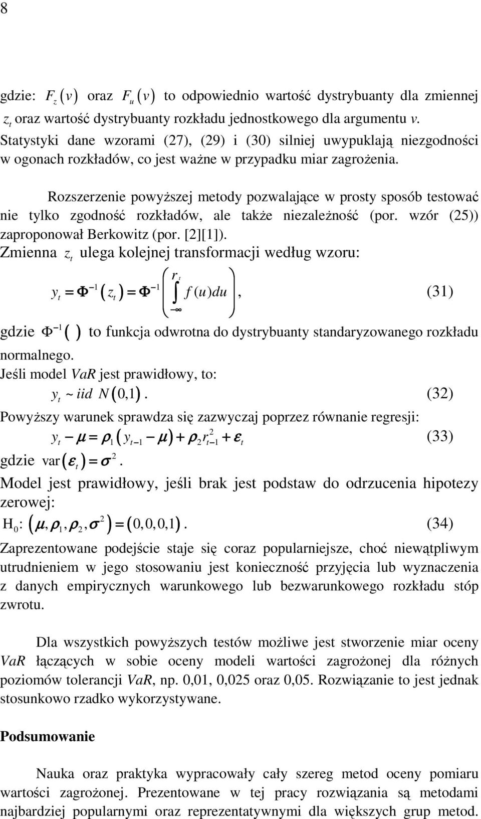 Rozszerzenie powyższej meody pozwalające w prosy sposób esować nie ylko zgodność rozkładów, ale akże niezależność (por. wzór (5 zaproponował Berkowiz (por. [][].