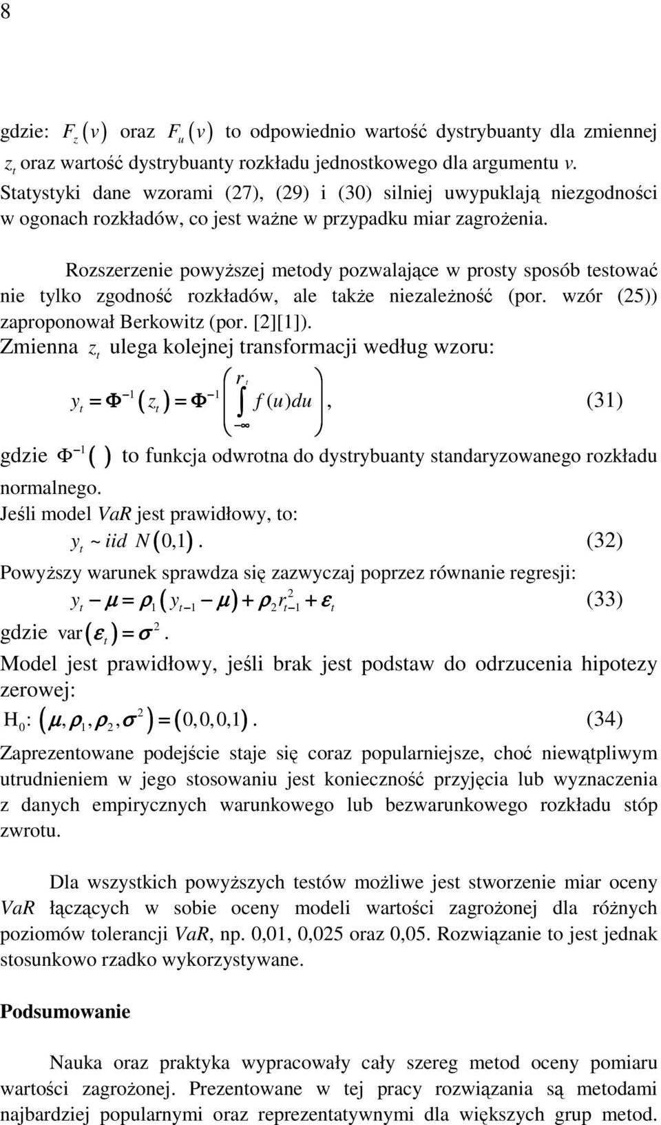 Rozszerzenie powyższej meody pozwalające w prosy sposób esować nie ylko zgodność rozkładów, ale akże niezależność (por. wzór (5 zaproponował Berkowiz (por. [][].