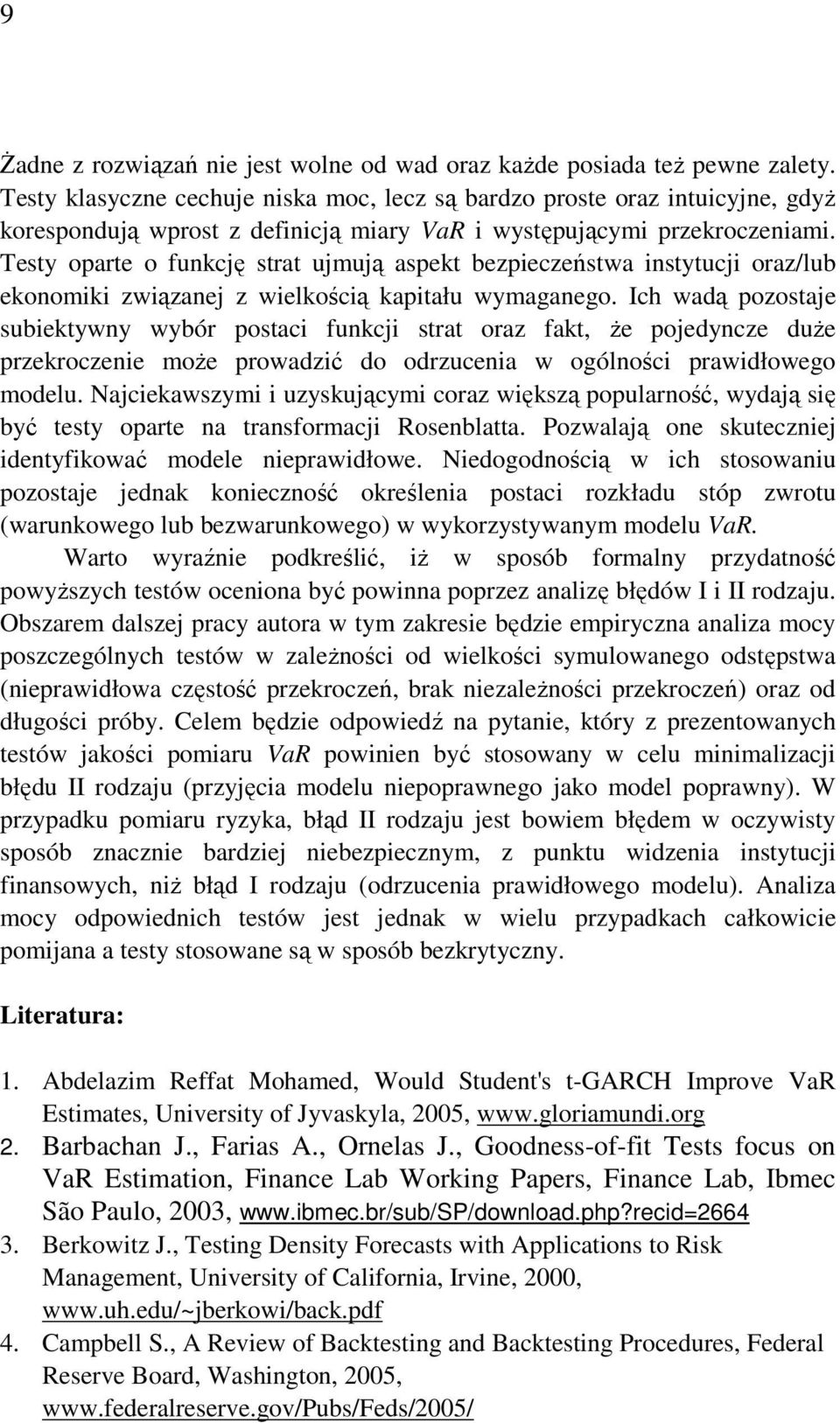 Tesy opare o funkcję sra ujmują aspek bezpieczeńswa insyucji oraz/lub ekonomiki związanej z wielkością kapiału wymaganego.