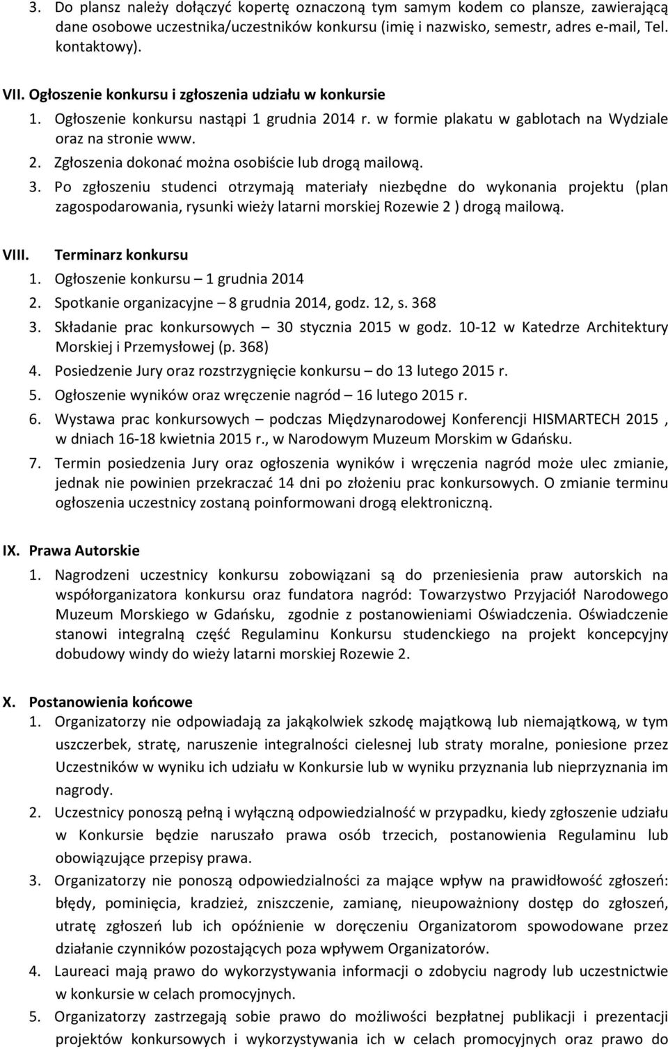 3. Po zgłoszeniu studenci otrzymają materiały niezbędne do wykonania projektu (plan zagospodarowania, rysunki wieży latarni morskiej Rozewie 2 ) drogą mailową. VIII. Terminarz konkursu 1.