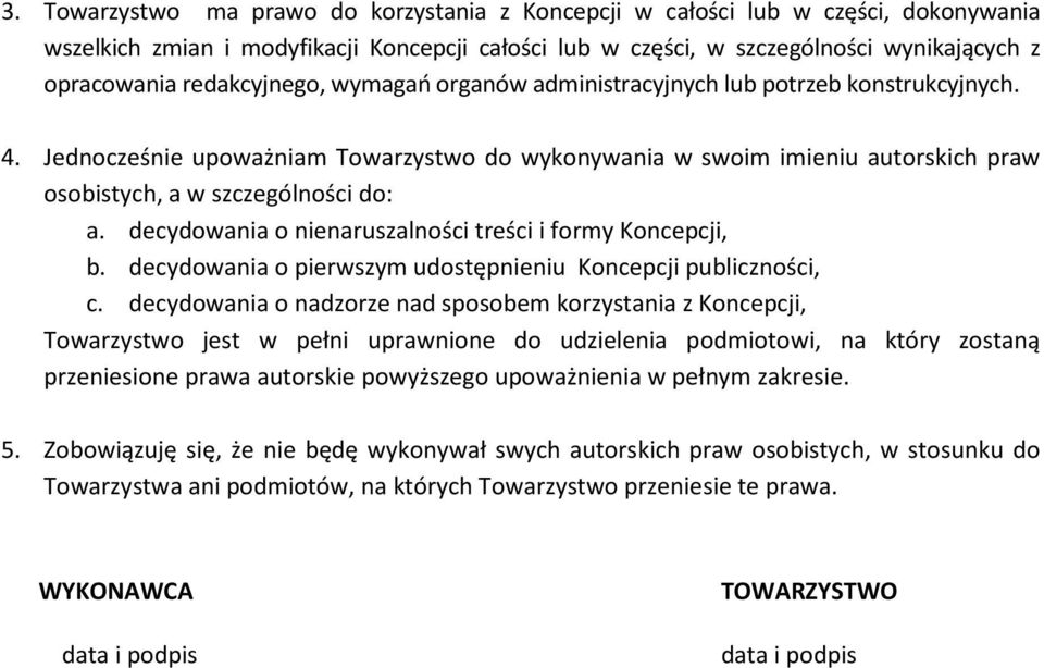 decydowania o nienaruszalności treści i formy Koncepcji, b. decydowania o pierwszym udostępnieniu Koncepcji publiczności, c.