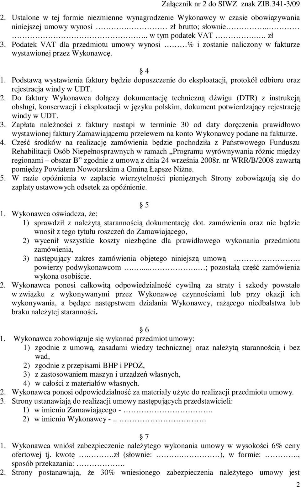 Podstawą wystawienia faktury będzie dopuszczenie do eksploatacji, protokół odbioru oraz rejestracja windy w UDT. 2.