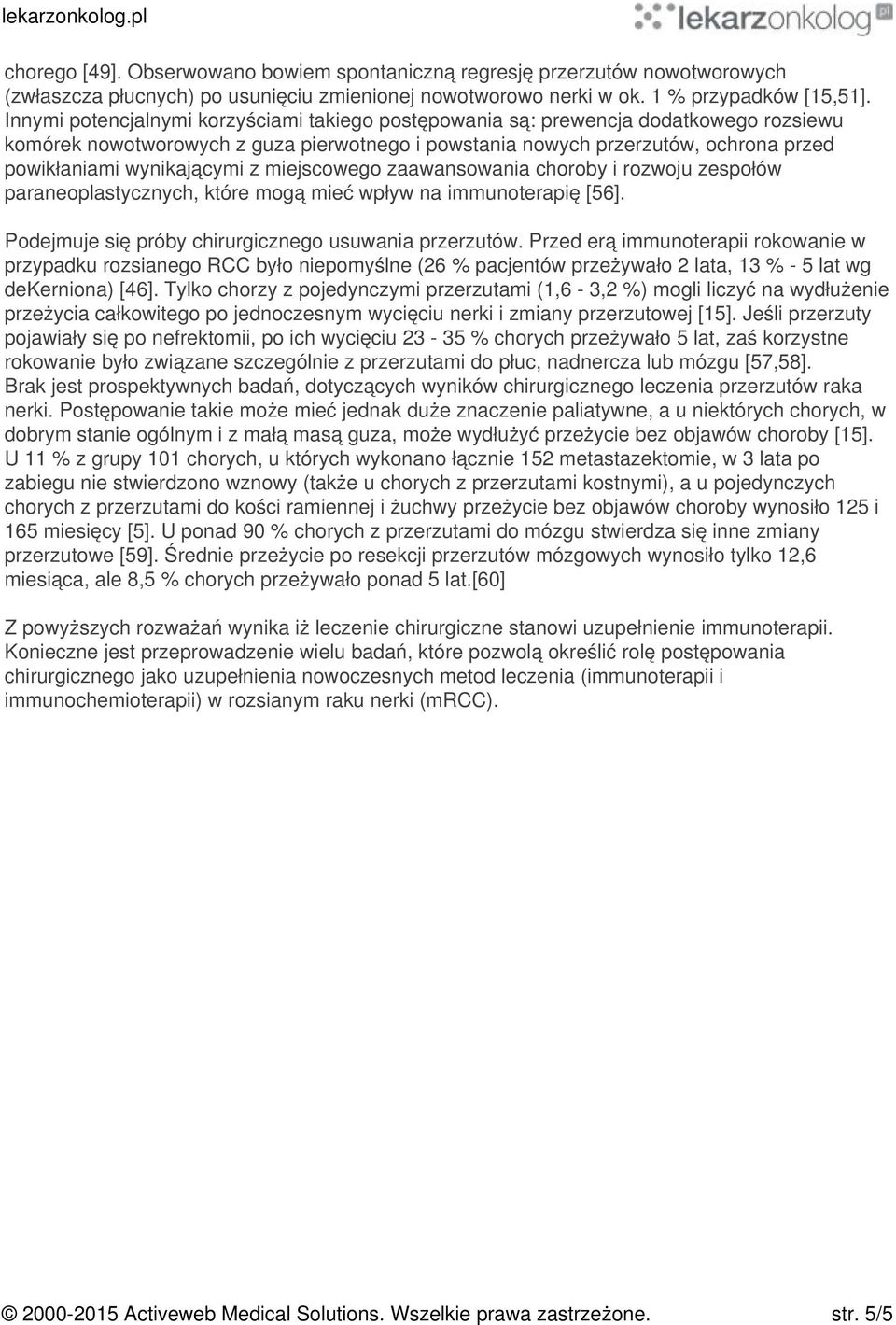 wynikającymi z miejscowego zaawansowania choroby i rozwoju zespołów paraneoplastycznych, które mogą mieć wpływ na immunoterapię [56]. Podejmuje się próby chirurgicznego usuwania przerzutów.