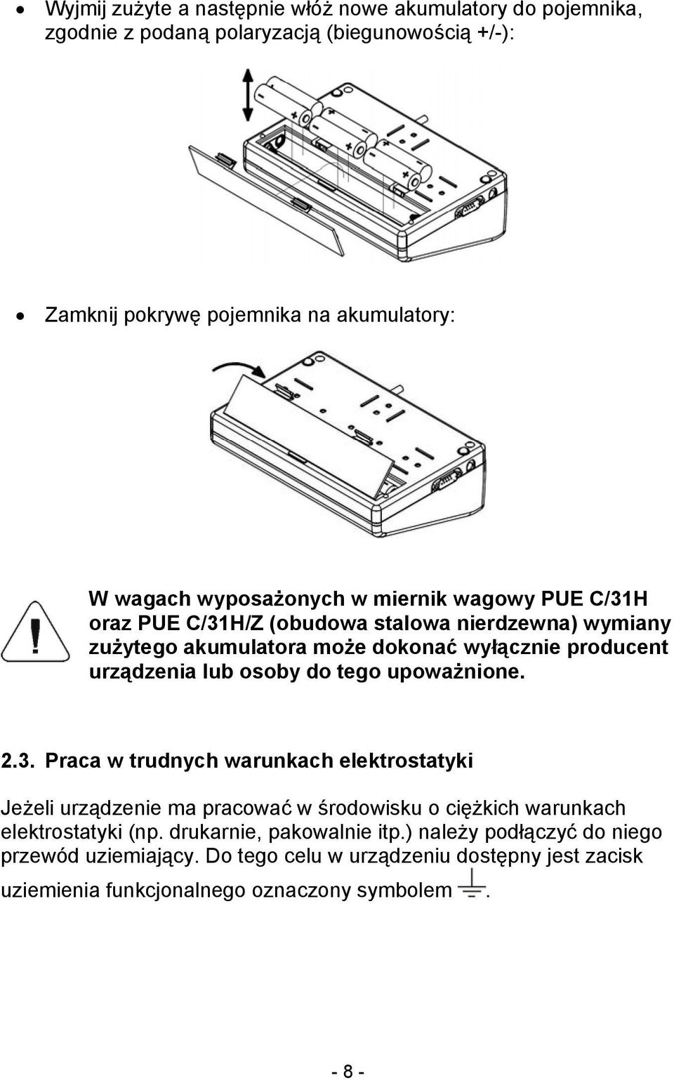 osoby do tego upoważnione. 2.3. Praca w trudnych warunkach elektrostatyki Jeżeli urządzenie ma pracować w środowisku o ciężkich warunkach elektrostatyki (np.