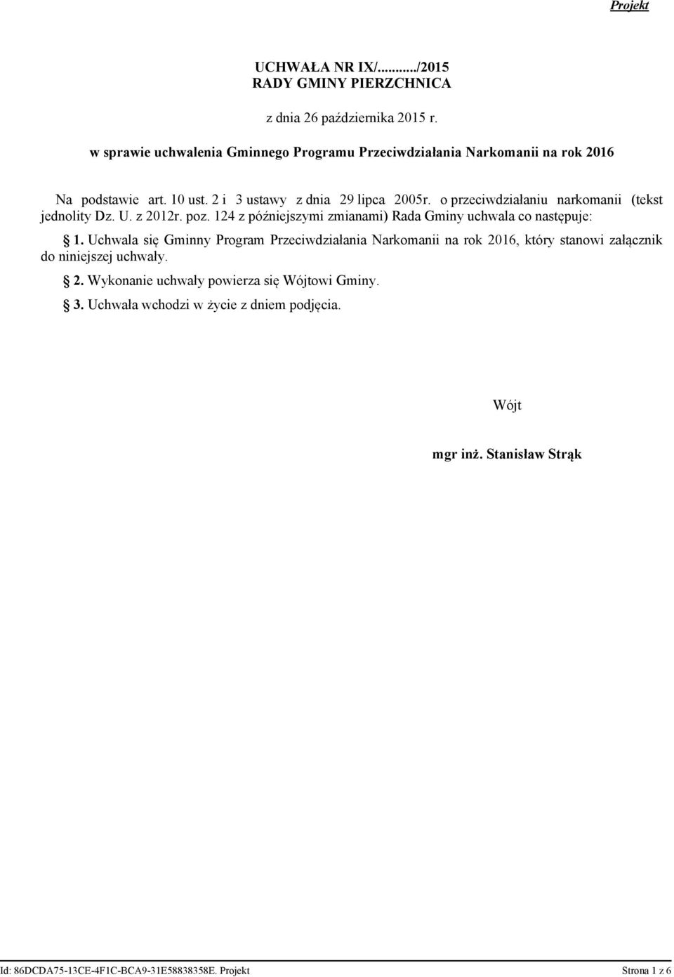 o przeciwdziałaniu narkomanii (tekst jednolity Dz. U. z 2012r. poz. 124 z późniejszymi zmianami) Rada Gminy uchwala co następuje: 1.