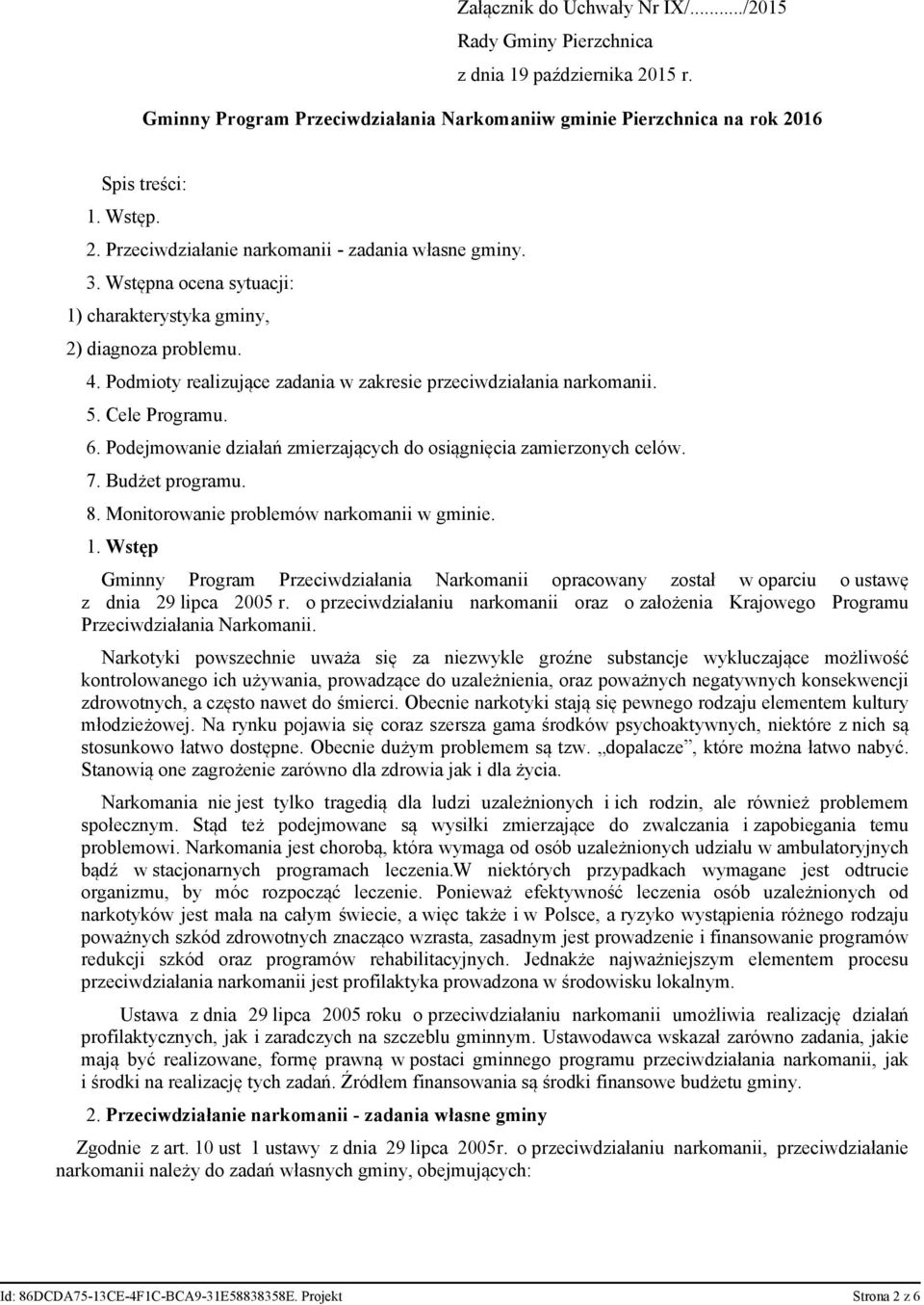 Podejmowanie działań zmierzających do osiągnięcia zamierzonych celów. 7. Budżet programu. 8. Monitorowanie problemów narkomanii w gminie. 1.