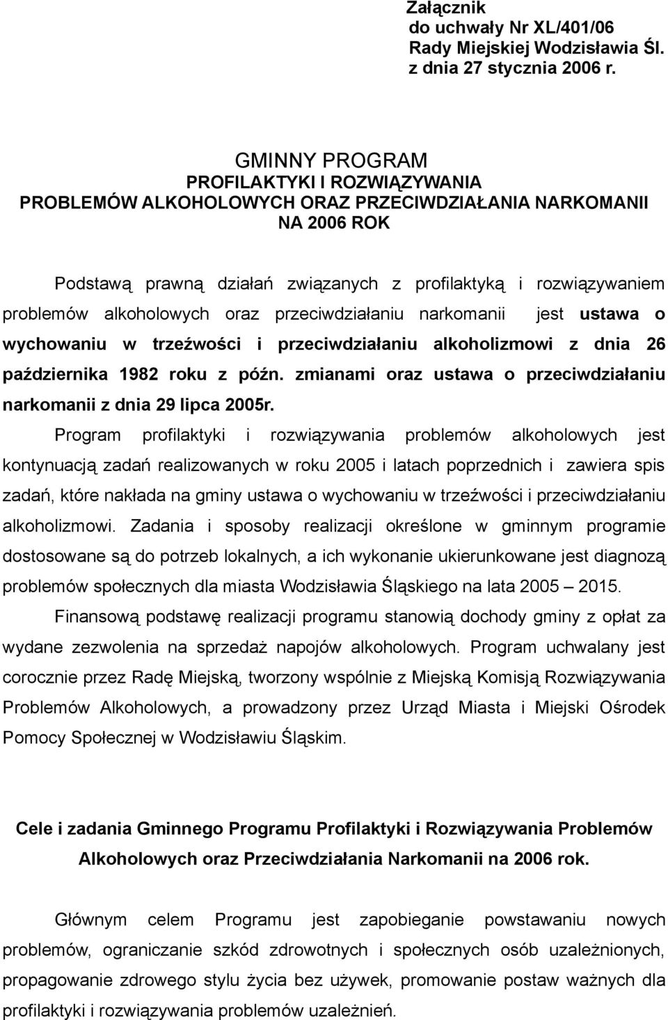 alkoholowych oraz przeciwdziałaniu narkomanii jest ustawa o wychowaniu w trzeźwości i przeciwdziałaniu alkoholizmowi z dnia 26 października 1982 roku z późn.