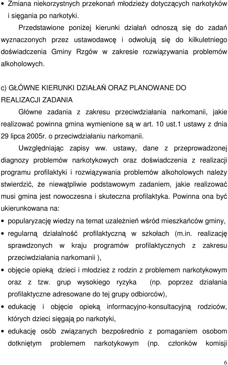 c) GŁÓWNE KIERUNKI DZIAŁAŃ ORAZ PLANOWANE DO REALIZACJI ZADANIA Główne zadania z zakresu przeciwdziałania narkomanii, jakie realizować powinna gmina wymienione są w art. 10 ust.