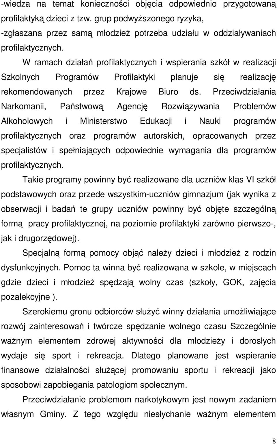 Przeciwdziałania Narkomanii, Państwową Agencję Rozwiązywania Problemów Alkoholowych i Ministerstwo Edukacji i Nauki programów profilaktycznych oraz programów autorskich, opracowanych przez