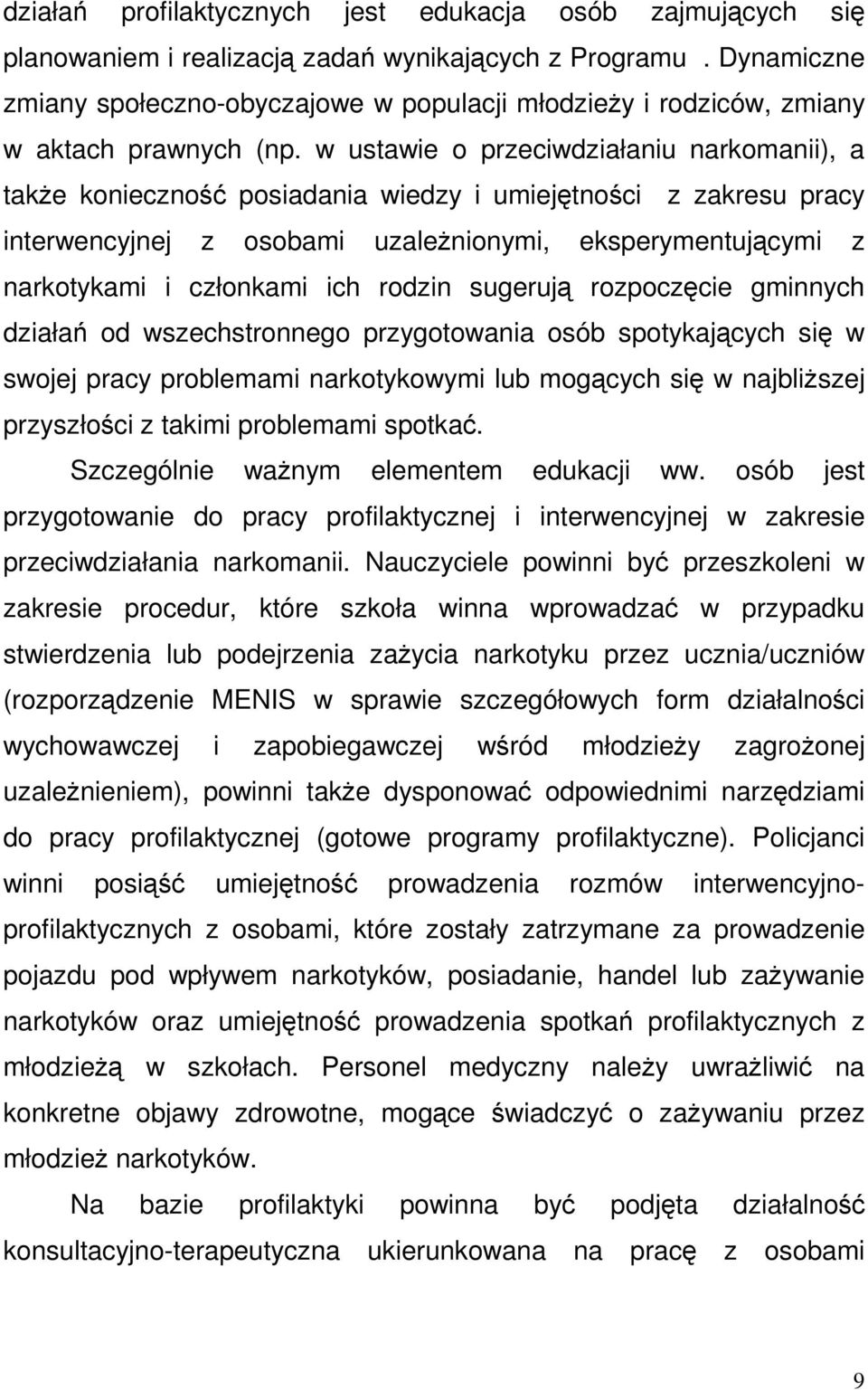 w ustawie o przeciwdziałaniu narkomanii), a także konieczność posiadania wiedzy i umiejętności z zakresu pracy interwencyjnej z osobami uzależnionymi, eksperymentującymi z narkotykami i członkami ich
