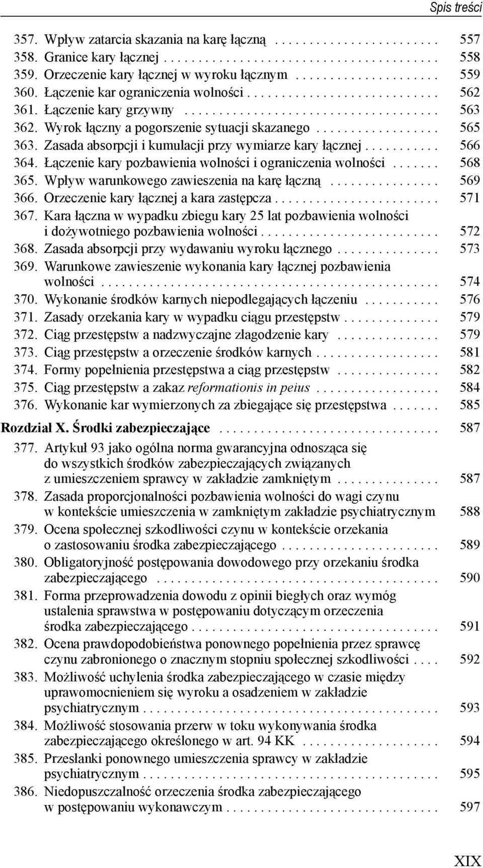 Zasada absorpcji i kumulacji przy wymiarze kary łącznej........... 566 364. Łączenie kary pozbawienia wolności i ograniczenia wolności....... 568 365. Wpływ warunkowego zawieszenia na karę łączną.