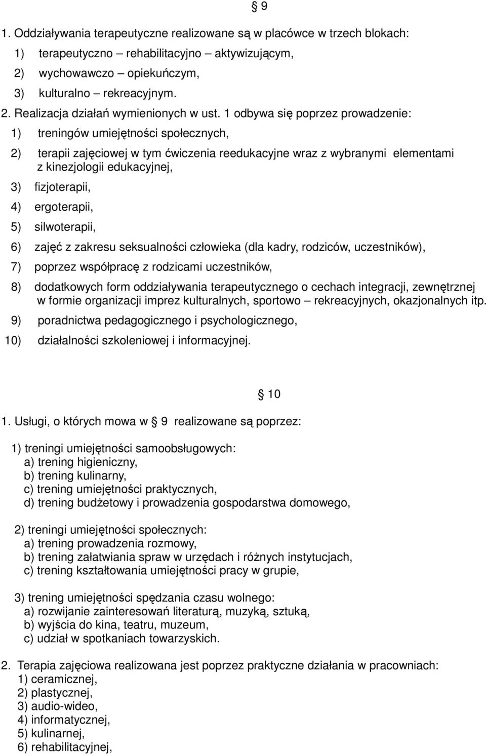 ergoterapii, 5) silwoterapii, 6) zajęć z zakresu seksualności człowieka (dla kadry, rodziców, uczestników), 7) poprzez współpracę z rodzicami uczestników, 8) dodatkowych form oddziaływania
