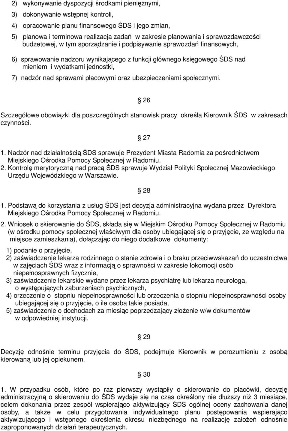 nadzór nad sprawami płacowymi oraz ubezpieczeniami społecznymi. 26 Szczegółowe obowiązki dla poszczególnych stanowisk pracy określa Kierownik ŚDS w zakresach czynności. 27 1.