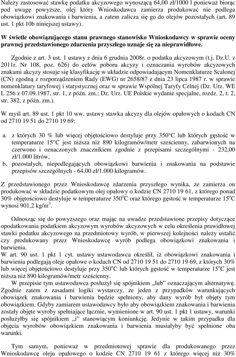 W świetle obowiązującego stanu prawnego stanowisko Wnioskodawcy w sprawie oceny prawnej przedstawionego zdarzenia przyszłego uznaje się za nieprawidłowe. Zgodnie z art. 3 ust.