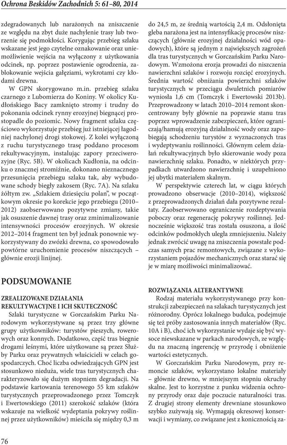 poprzez postawienie ogrodzenia, zablokowanie wejścia gałęziami, wykrotami czy kłodami drewna. W GPN skorygowano m.in. przebieg szlaku czarnego z Lubomierza do Koniny.