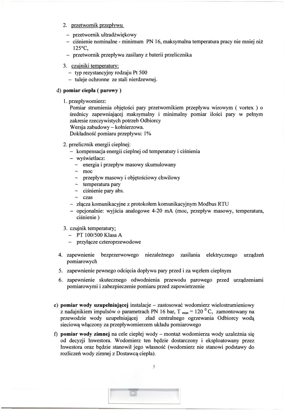 przepływomierz: Pomiar strumienia objętości pary przetwornikiem przepływu wirowym ( vortex ) o średnicy zapewniającej maksymalny i minimalny pomiar ilości pary w pełnym zakresie rzeczywistych potrzeb