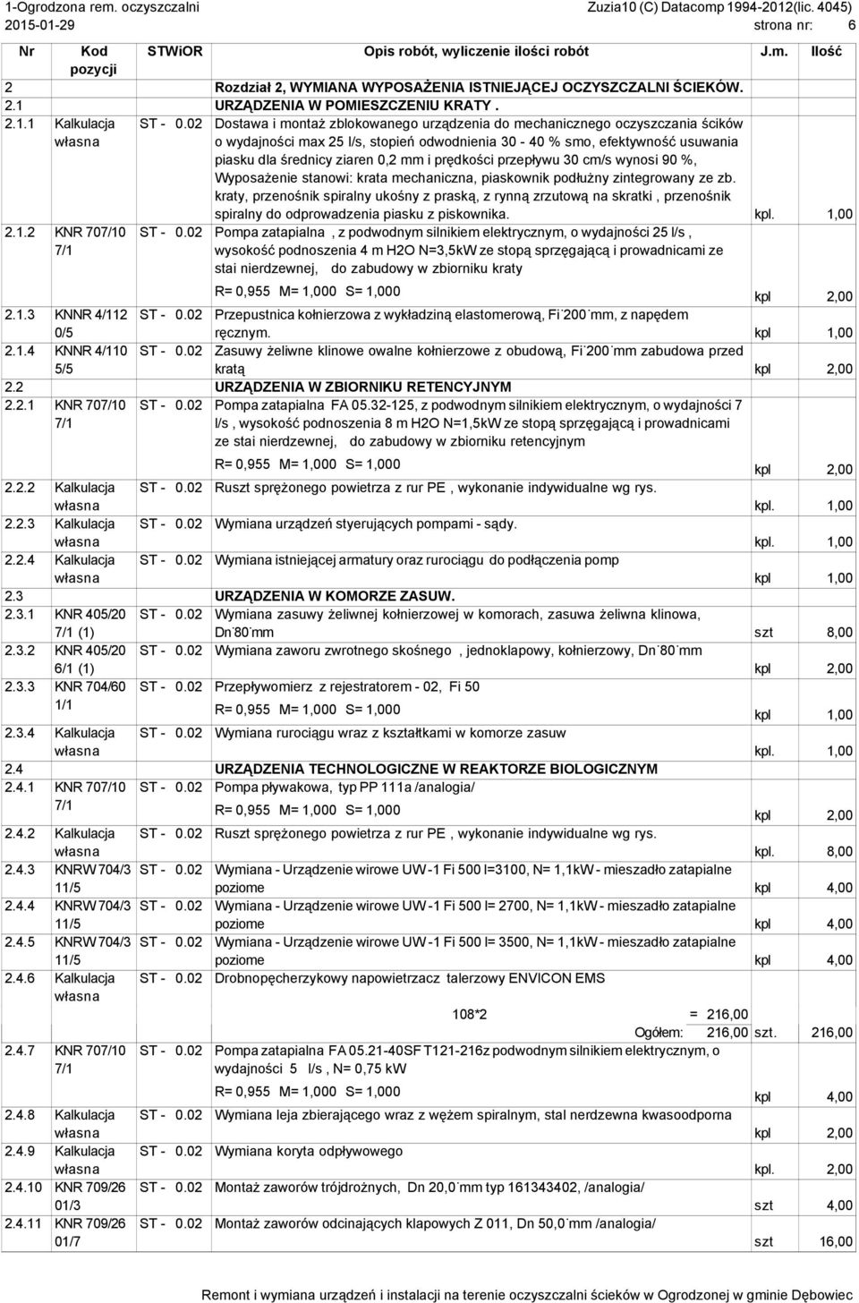 prędkości przepływu 30 cm/s wynosi 90 %, Wyposażenie stanowi: krata mechaniczna, piaskownik podłużny zintegrowany ze zb.