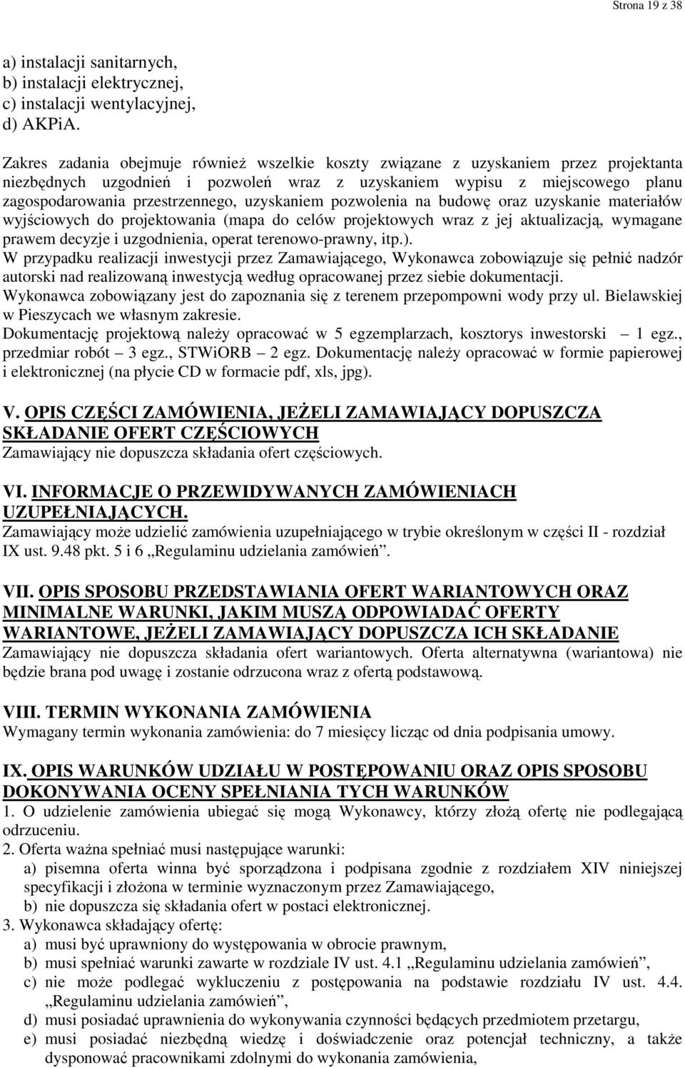 uzyskaniem pozwolenia na budowę oraz uzyskanie materiałów wyjściowych do projektowania (mapa do celów projektowych wraz z jej aktualizacją, wymagane prawem decyzje i uzgodnienia, operat