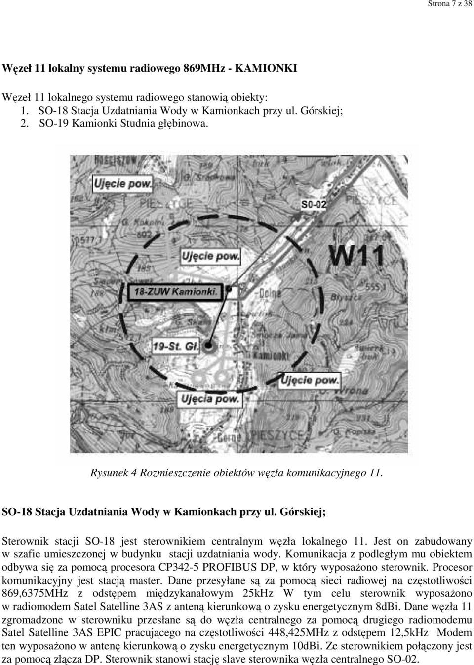Górskiej; Sterownik stacji SO-18 jest sterownikiem centralnym węzła lokalnego 11. Jest on zabudowany w szafie umieszczonej w budynku stacji uzdatniania wody.