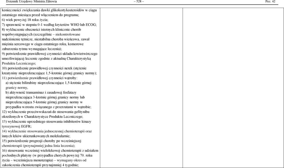 ECOG; 8) wykluczenie obecności istotnych klinicznie chorób współwystępujących (szczególnie niekontrolowane nadciśnienie tętnicze, niestabilna choroba wieńcowa, zawał mięśnia sercowego w ciągu