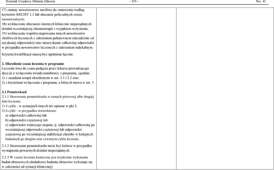 współwystępowania innych nowotworów złośliwych leczonych z założeniem paliatywnym (niezależnie od uzyskanej odpowiedzi) oraz nieuzyskanie całkowitej odpowiedzi w przypadku nowotworów leczonych z