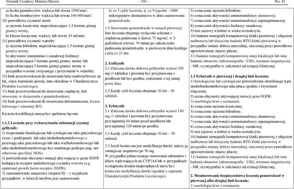 górnej b) klirens kreatyniny większy lub równy 45 ml/min; 11) prawidłowa czynność wątroby: a) stężenie bilirubiny nieprzekraczające 1,5-krotnie górnej b) aktywność transaminaz i zasadowej fosfatazy