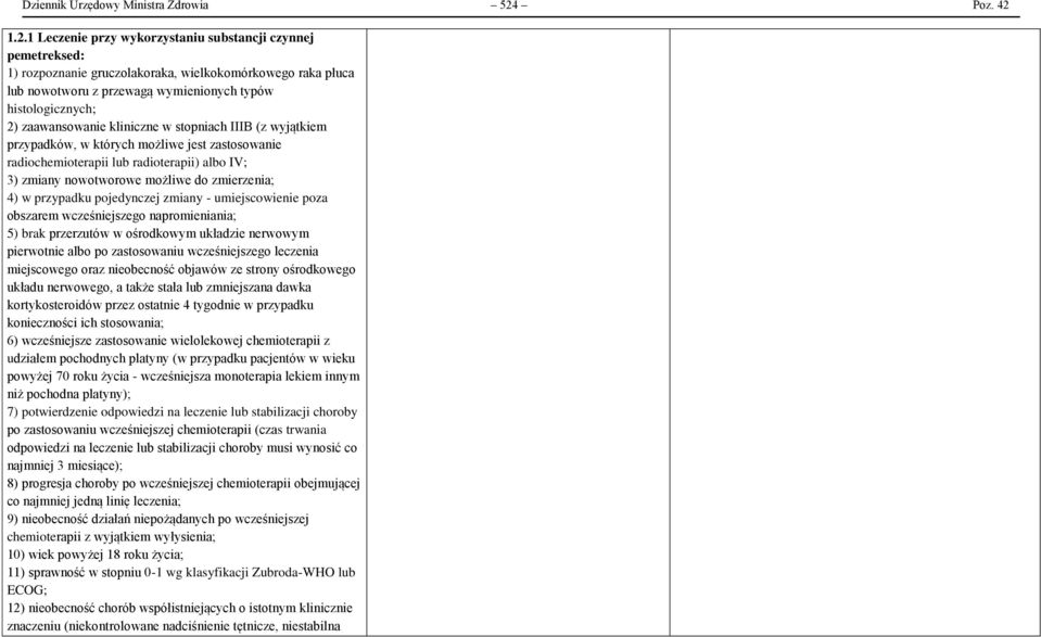 1.2.1 Leczenie przy wykorzystaniu substancji czynnej pemetreksed: 1) rozpoznanie gruczolakoraka, wielkokomórkowego raka płuca lub nowotworu z przewagą wymienionych typów histologicznych; 2)