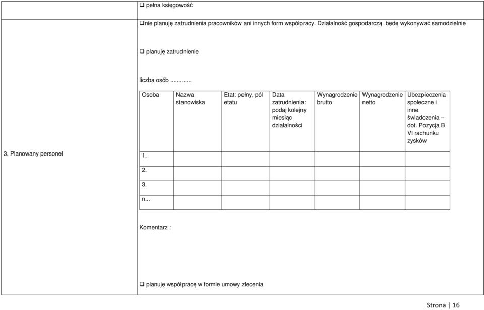 .. Osoba Nazwa stanowiska Etat: pełny, pól etatu Data zatrudnienia: podaj kolejny miesiąc działalności Wynagrodzenie
