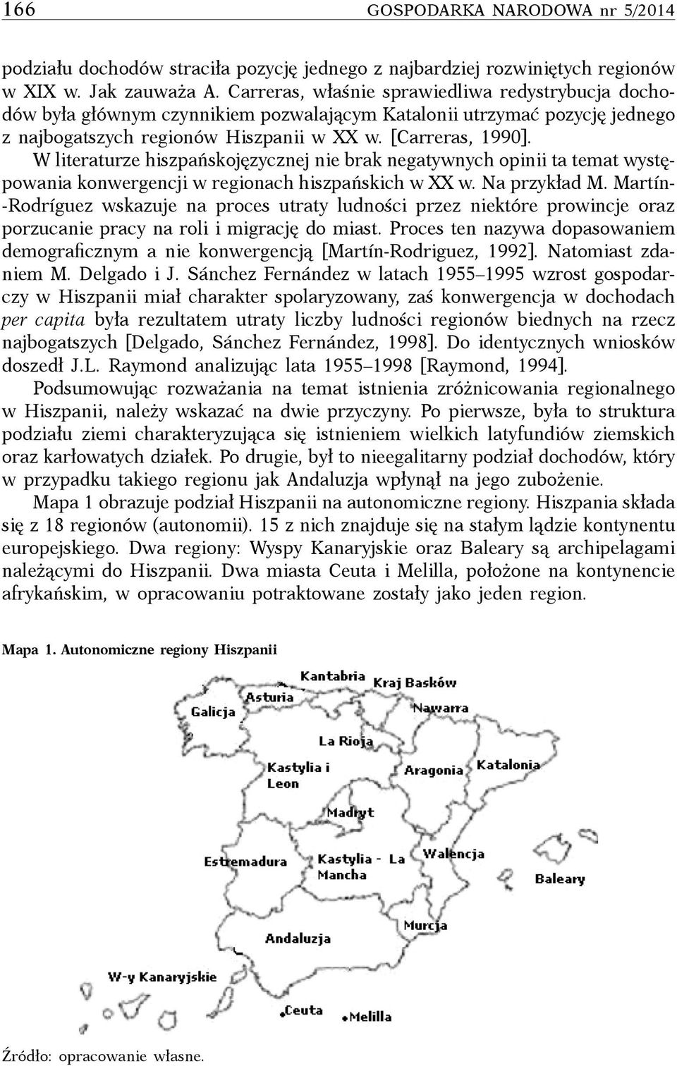 W literaturze hiszpańskojęzycznej nie brak negatywnych opinii ta temat występowania konwergencji w regionach hiszpańskich w XX w. Na przykład M.