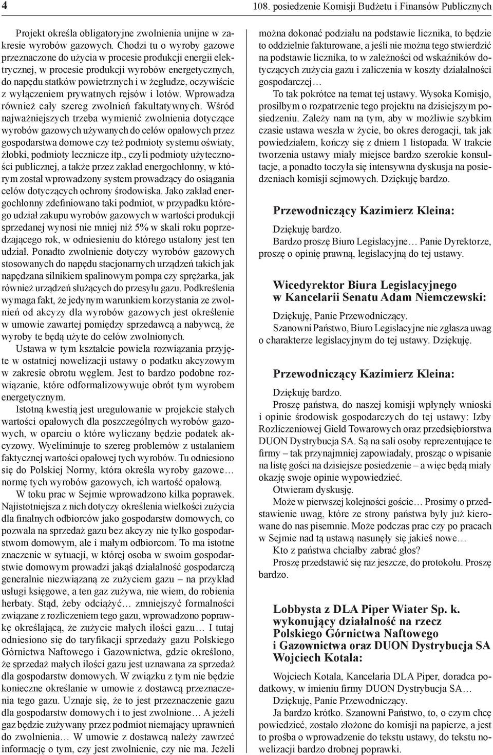 wyłączeniem prywatnych rejsów i lotów. Wprowadza również cały szereg zwolnień fakultatywnych.