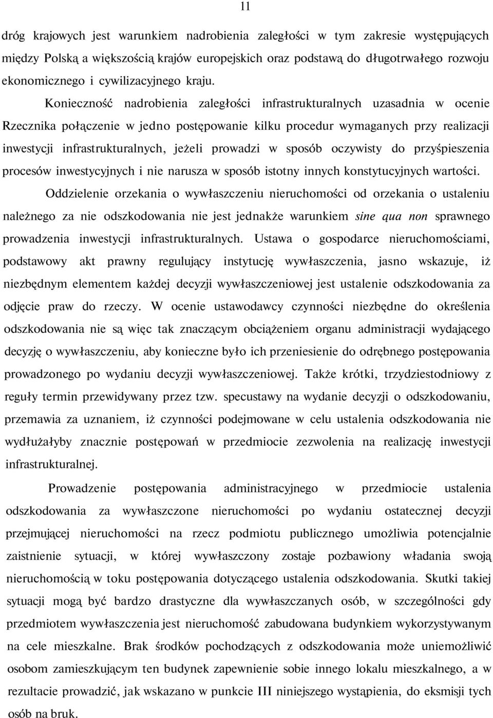 Konieczność nadrobienia zaległości infrastrukturalnych uzasadnia w ocenie Rzecznika połączenie w jedno postępowanie kilku procedur wymaganych przy realizacji inwestycji infrastrukturalnych, jeżeli