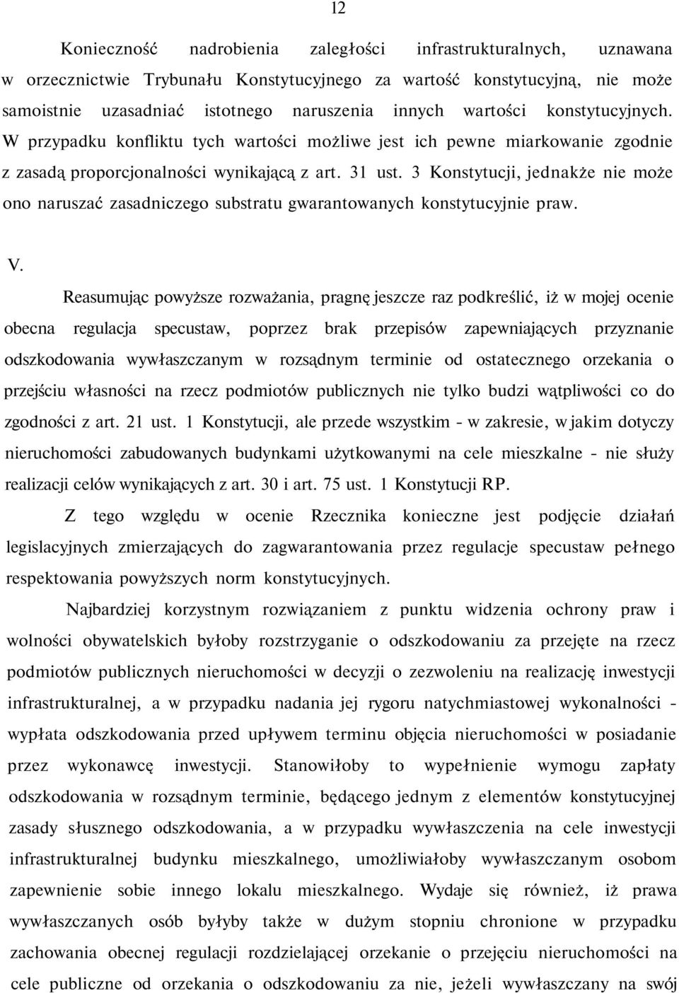 3 Konstytucji, jednakże nie może ono naruszać zasadniczego substratu gwarantowanych konstytucyjnie praw. V.