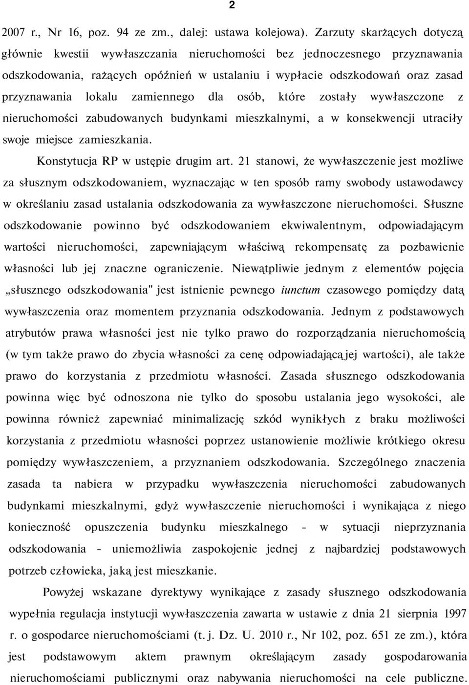 lokalu zamiennego dla osób, które zostały wywłaszczone z nieruchomości zabudowanych budynkami mieszkalnymi, a w konsekwencji utraciły swoje miejsce zamieszkania. Konstytucja RP w ustępie drugim art.