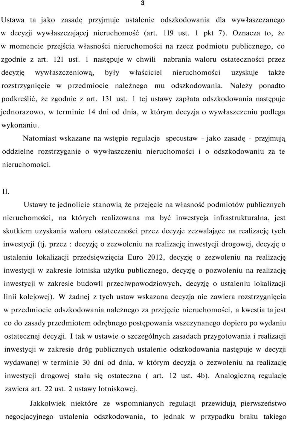 1 następuje w chwili nabrania waloru ostateczności przez decyzję wywłaszczeniową, były właściciel nieruchomości uzyskuje także rozstrzygnięcie w przedmiocie należnego mu odszkodowania.