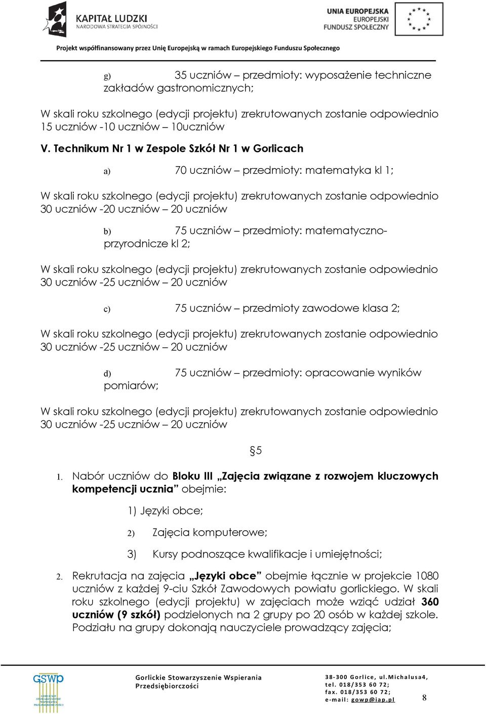 uczniów 20 uczniów c) 75 uczniów przedmioty zawodowe klasa 2; 30 uczniów -25 uczniów 20 uczniów d) 75 uczniów przedmioty: opracowanie wyników pomiarów; 30 uczniów -25 uczniów 20 uczniów 1.