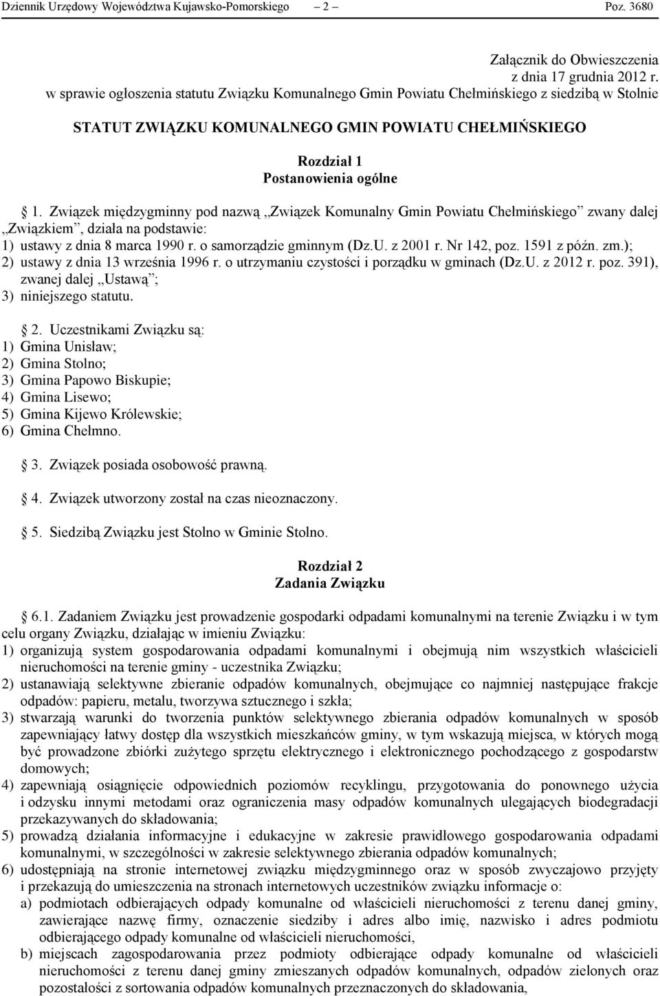 Związek międzygminny pod nazwą Związek Komunalny Gmin Powiatu Chełmińskiego zwany dalej Związkiem, działa na podstawie: 1) ustawy z dnia 8 marca 1990 r. o samorządzie gminnym (Dz.U. z 2001 r.