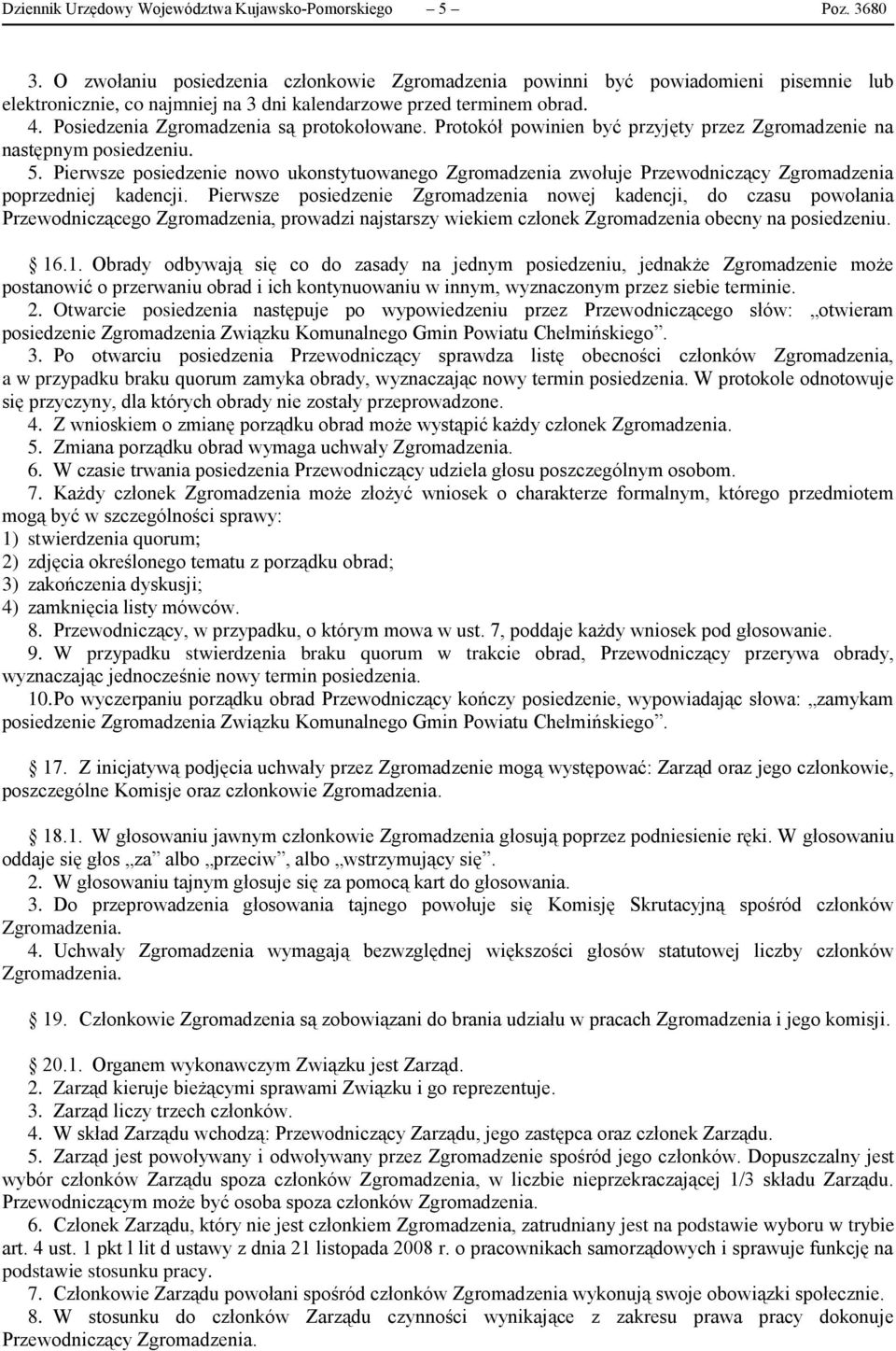 Posiedzenia Zgromadzenia są protokołowane. Protokół powinien być przyjęty przez Zgromadzenie na następnym posiedzeniu. 5.
