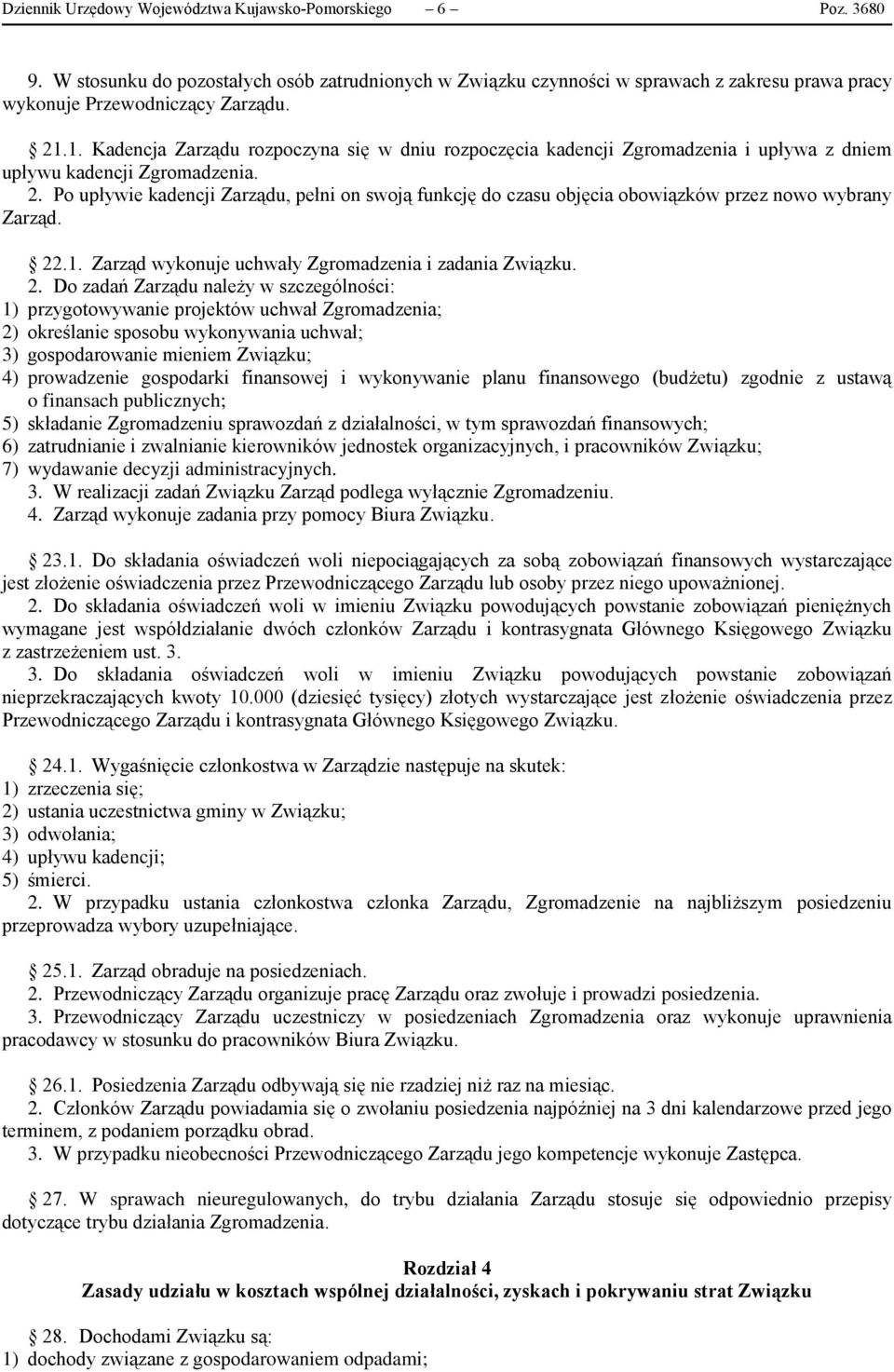 Po upływie kadencji Zarządu, pełni on swoją funkcję do czasu objęcia obowiązków przez nowo wybrany Zarząd. 22