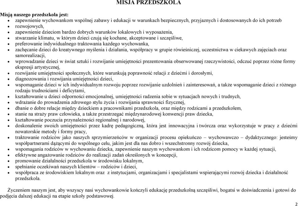 zachęcanie dzieci do kreatywnego myślenia i działania, współpracy w grupie rówieśniczej, uczestnictwa w ciekawych zajęciach oraz samorealizacji, wprowadzanie dzieci w świat sztuki i rozwijanie