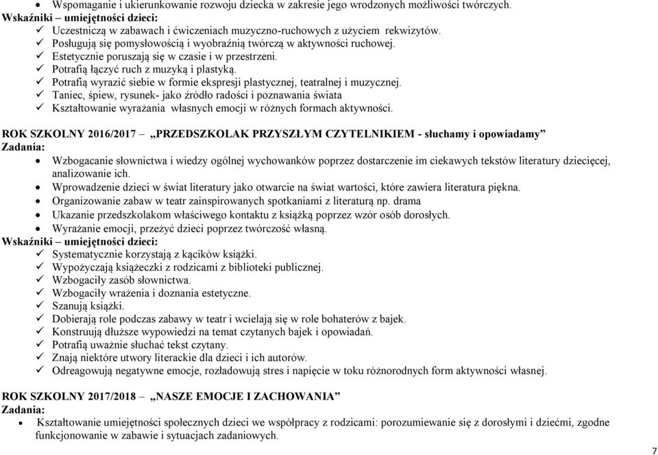 Estetycznie poruszają się w czasie i w przestrzeni. Potrafią łączyć ruch z muzyką i plastyką. Potrafią wyrazić siebie w formie ekspresji plastycznej, teatralnej i muzycznej.