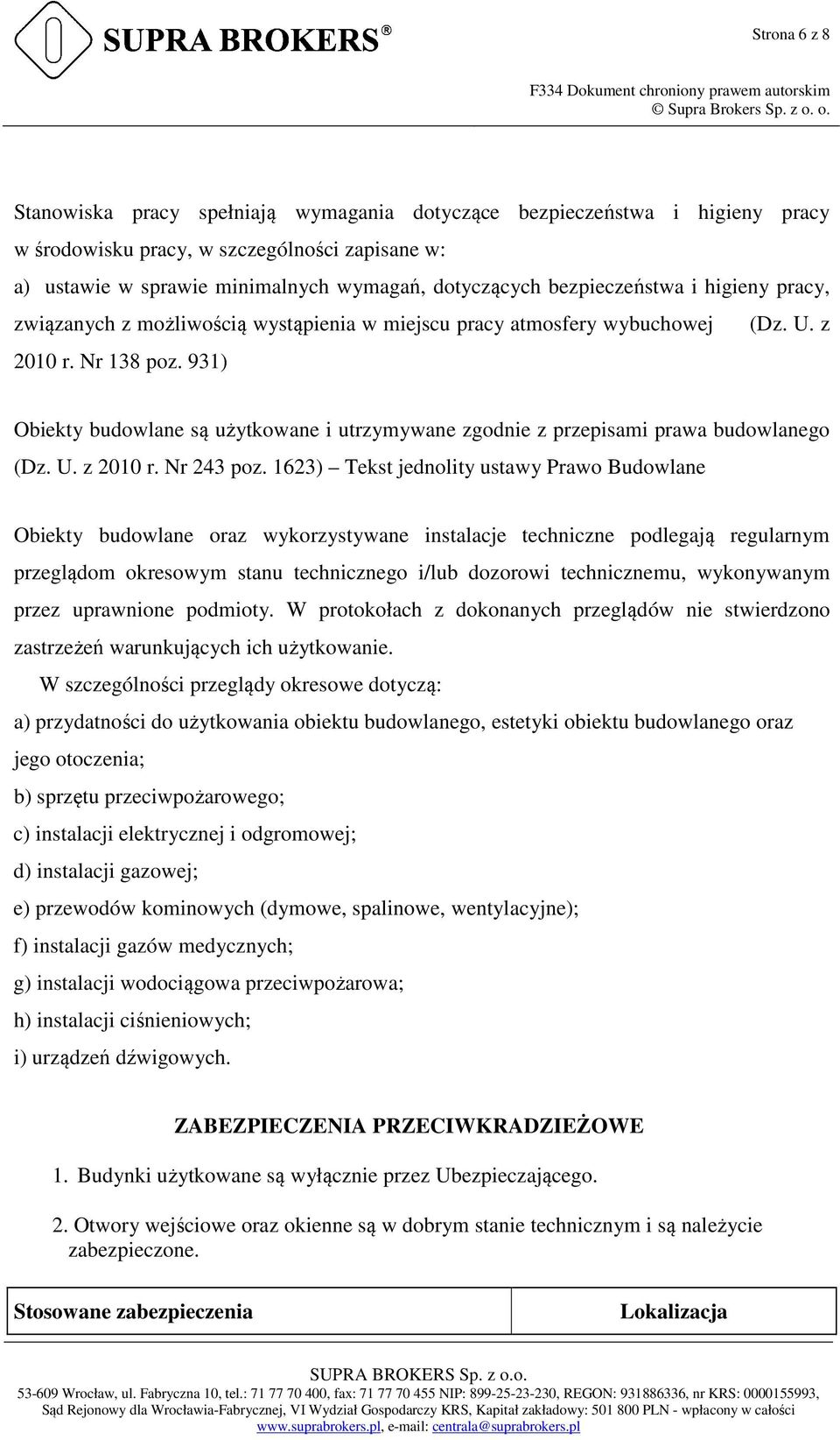 931) Obiekty budowlane są użytkowane i utrzymywane zgodnie z przepisami prawa budowlanego (Dz. U. z 2010 r. Nr 243 poz.