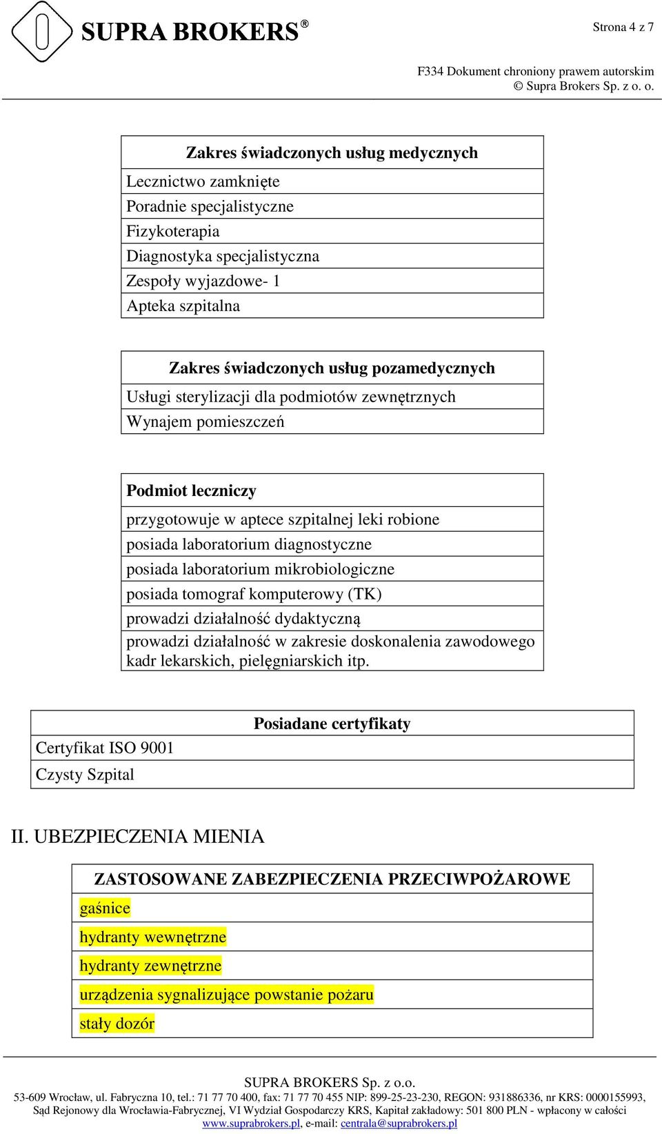 laboratorium mikrobiologiczne posiada tomograf komputerowy (TK) prowadzi działalność dydaktyczną prowadzi działalność w zakresie doskonalenia zawodowego kadr lekarskich, pielęgniarskich itp.