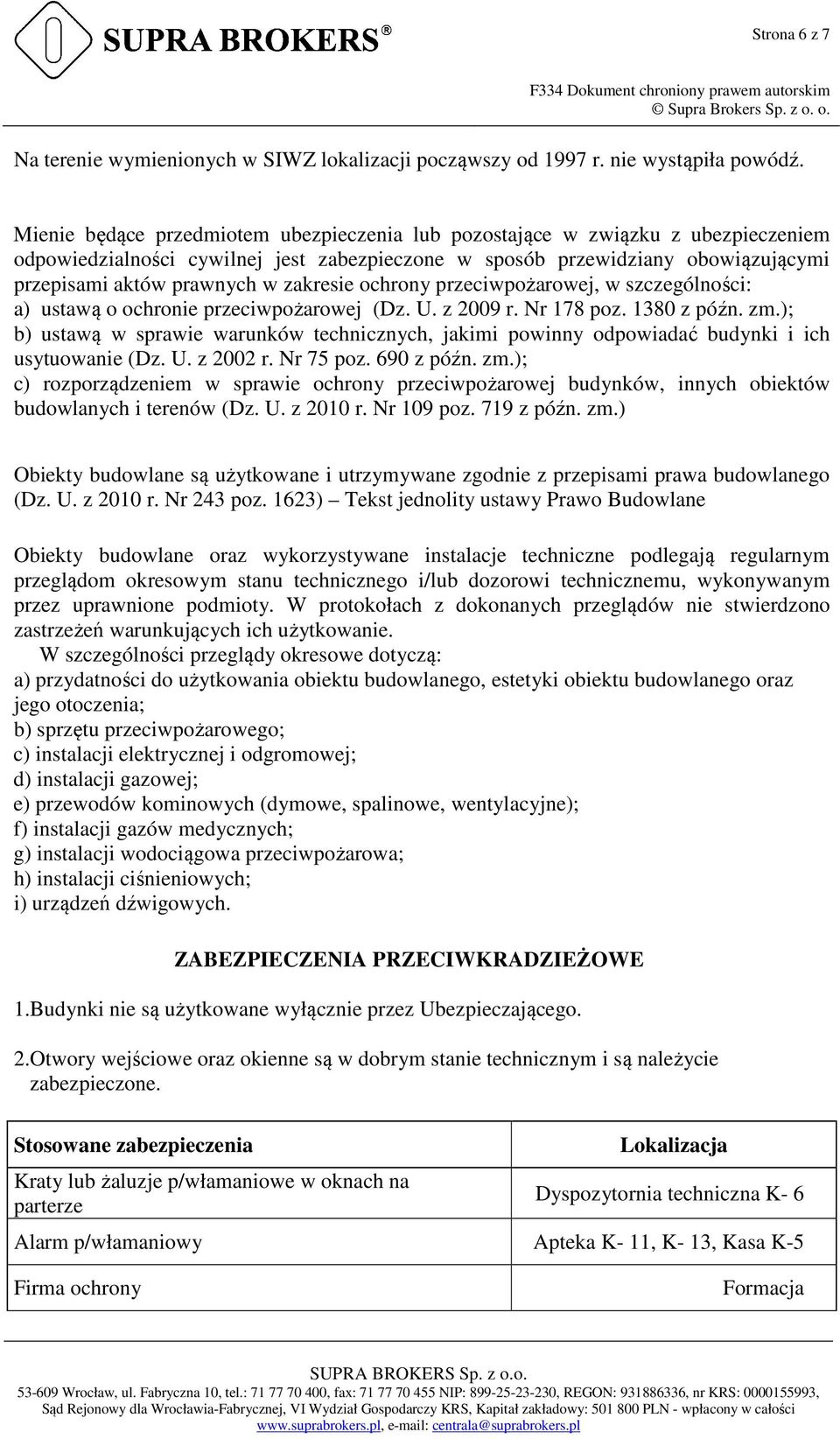 zakresie ochrony przeciwpożarowej, w szczególności: a) ustawą o ochronie przeciwpożarowej (Dz. U. z 2009 r. Nr 178 poz. 1380 z późn. zm.