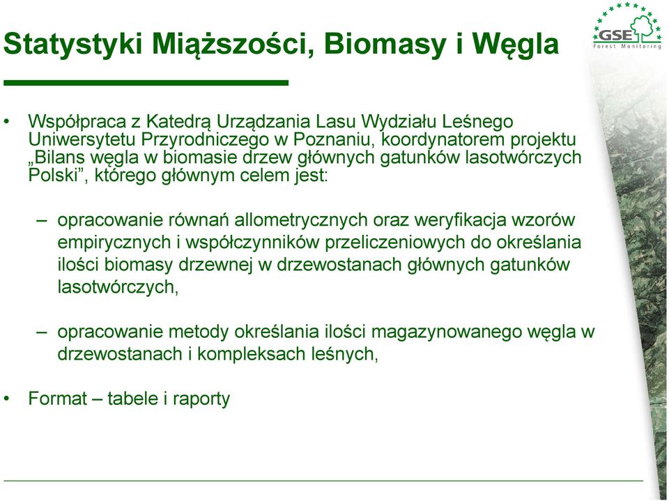 allometrycznych oraz weryfikacja wzorów empirycznych i współczynników przeliczeniowych do określania ilości biomasy drzewnej w drzewostanach