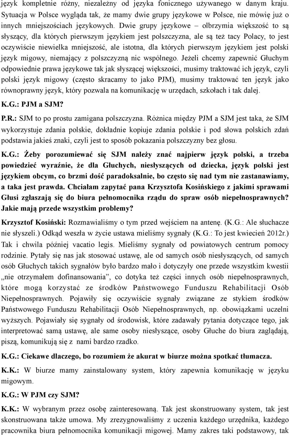 pierwszym językiem jest polski język migowy, niemający z polszczyzną nic wspólnego.