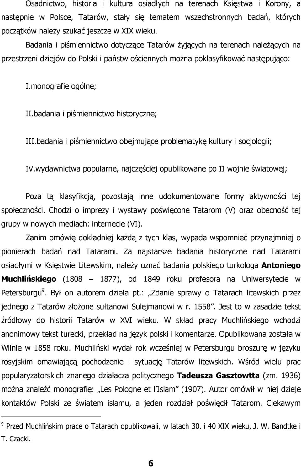 badania i piśmiennictwo historyczne; III.badania i piśmiennictwo obejmujące problematykę kultury i socjologii; IV.