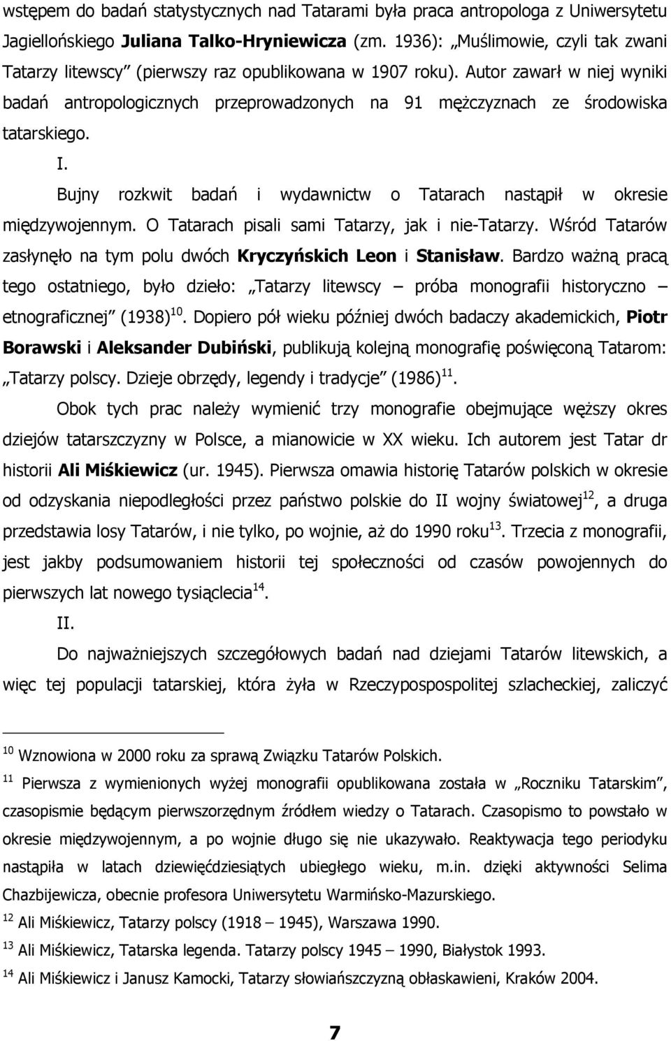 Autor zawarł w niej wyniki badań antropologicznych przeprowadzonych na 91 mężczyznach ze środowiska tatarskiego. I. Bujny rozkwit badań i wydawnictw o Tatarach nastąpił w okresie międzywojennym.