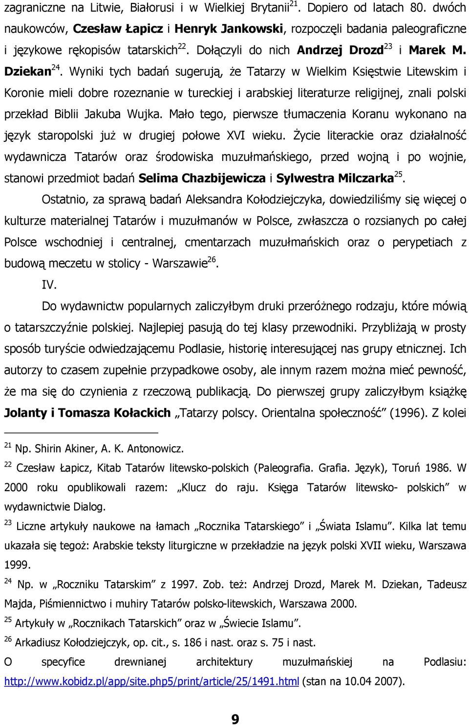 Wyniki tych badań sugerują, że Tatarzy w Wielkim Księstwie Litewskim i Koronie mieli dobre rozeznanie w tureckiej i arabskiej literaturze religijnej, znali polski przekład Biblii Jakuba Wujka.